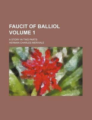 Book cover for Faucit of Balliol; A Story in Two Parts Volume 1