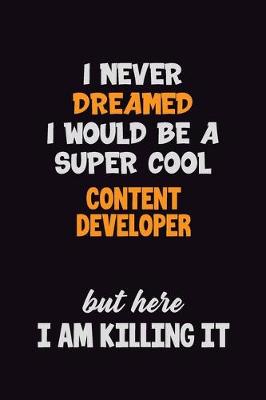 Book cover for I Never Dreamed I would Be A Super Cool Content Developer But Here I Am Killing It