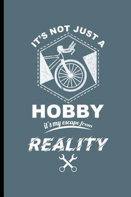 Book cover for It's Not Just a Hobby It's My Escape from Reality