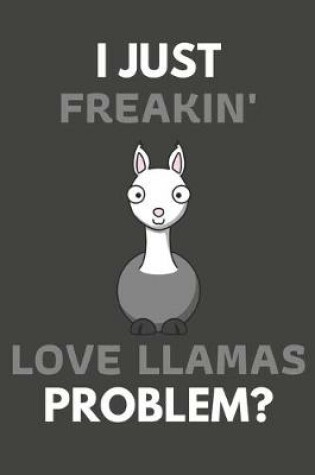 Cover of I Just Freakin' Love Llamas Problem?