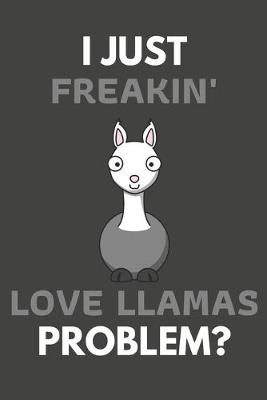 Book cover for I Just Freakin' Love Llamas Problem?