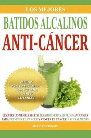 Cover of Los Mejores Batidos Alcalinos Anti-Cancer