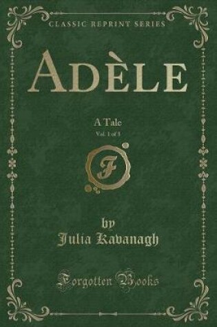 Cover of Adèle, Vol. 1 of 3: A Tale (Classic Reprint)