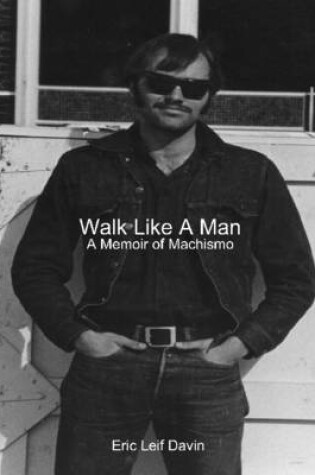 Cover of Walk Like a Man: A Memoir of Machismo