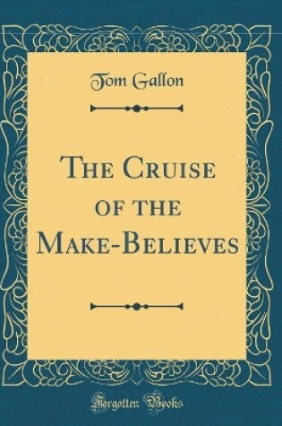 Cover of The Cruise of the Make-Believes (Classic Reprint)