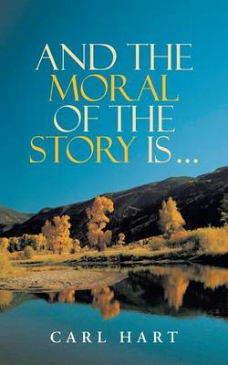 Book cover for And the Moral of the Story Is ...