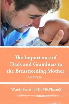 Book cover for The Importance of Dads and Grandmas to the Breastfeeding Mother: UK Version