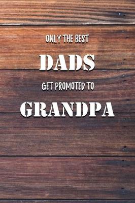 Book cover for Only The Best Dads Get Promoted To Grandpa