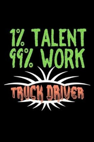 Cover of 1%talent,99%work truck driver