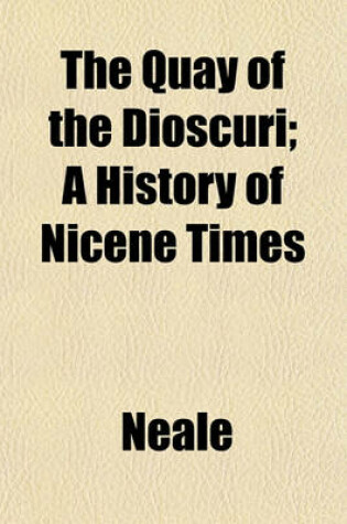 Cover of The Quay of the Dioscuri; A History of Nicene Times