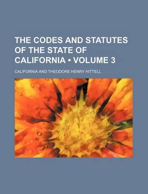 Book cover for The Codes and Statutes of the State of California (Volume 3)