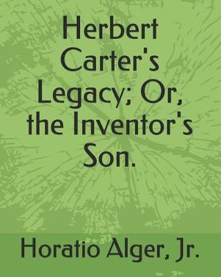 Book cover for Herbert Carter's Legacy; Or, the Inventor's Son.