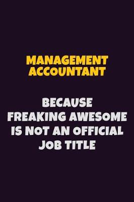 Book cover for Management Accountant, Because Freaking Awesome Is Not An Official Job Title