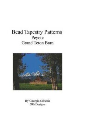 Cover of Bead Tapestry Patterns Peyote Grand Teton Barn