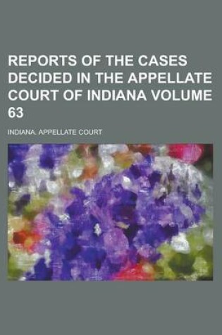 Cover of Reports of the Cases Decided in the Appellate Court of Indiana Volume 63