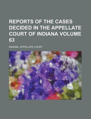 Book cover for Reports of the Cases Decided in the Appellate Court of Indiana Volume 63