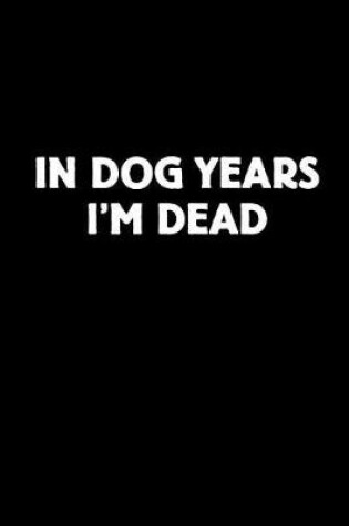 Cover of In Dogs Years I'm Dead