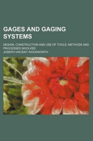 Cover of Gages and Gaging Systems; Design, Construction and Use of Tools, Methods and Processes Involved