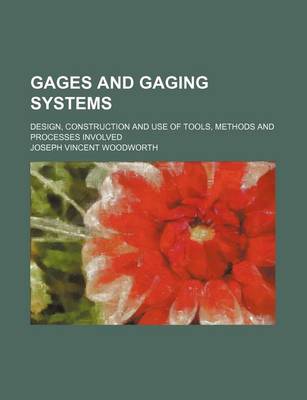 Book cover for Gages and Gaging Systems; Design, Construction and Use of Tools, Methods and Processes Involved