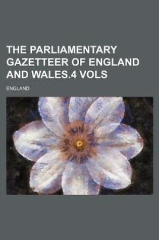 Cover of The Parliamentary Gazetteer of England and Wales.4 Vols