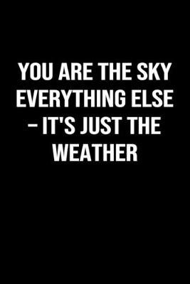 Book cover for You Are The Sky Everything Else � It's Just The Weather