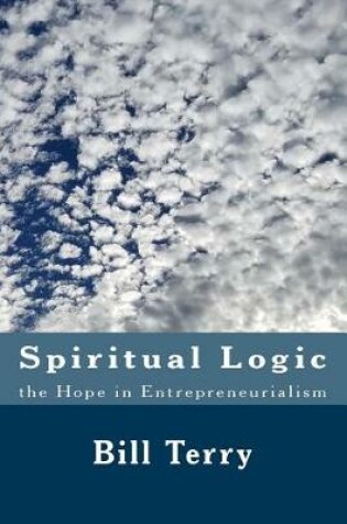 Cover of Spiritual Logic the Hope in Entrepreneurialism