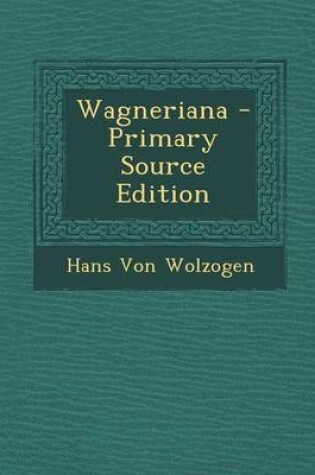 Cover of Wagneriana - Primary Source Edition