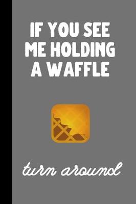 Book cover for if you see me holding a waffle turn around