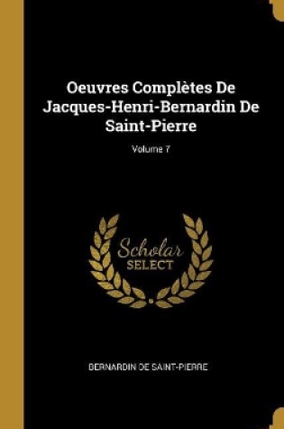 Cover of Oeuvres Complètes De Jacques-Henri-Bernardin De Saint-Pierre; Volume 7