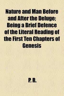 Book cover for Nature and Man Before and After the Deluge; Being a Brief Defence of the Literal Reading of the First Ten Chapters of Genesis