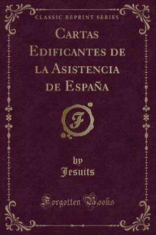 Cover of Cartas Edificantes de la Asistencia de España (Classic Reprint)