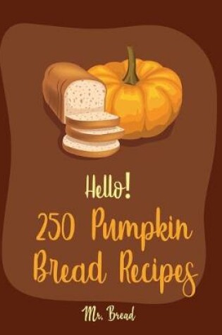 Cover of Hello! 250 Pumpkin Bread Recipes