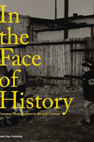 Cover of In the Face of History: European Photographers in the 20th Century
