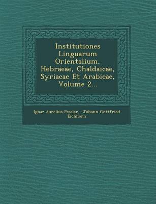 Book cover for Institutiones Linguarum Orientalium, Hebraeae, Chaldaicae, Syriacae Et Arabicae, Volume 2...