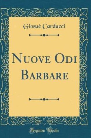 Cover of Nuove Odi Barbare (Classic Reprint)