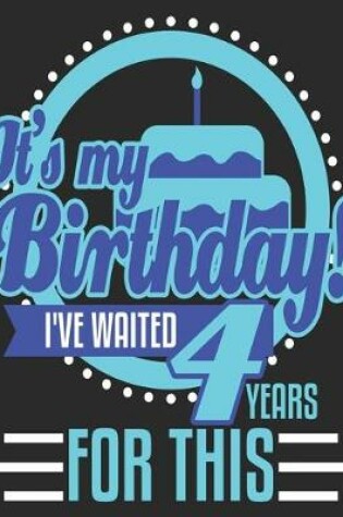 Cover of It's My Birthday! I've Waited 4 Years For This!