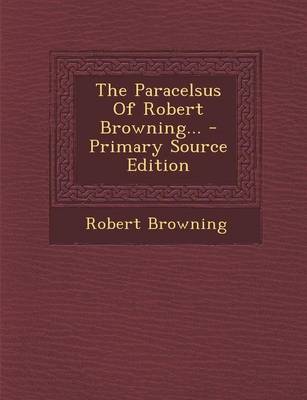 Book cover for The Paracelsus of Robert Browning... - Primary Source Edition