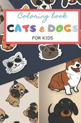 Cover of Coloring Book Cats And Dogs For Kids