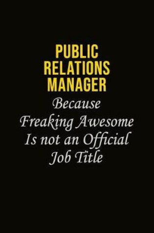 Cover of Public Relations Manager Because Freaking Awesome Is Not An Official Job Title