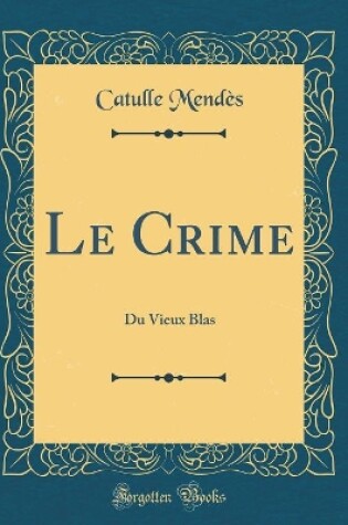 Cover of Le Crime: Du Vieux Blas (Classic Reprint)