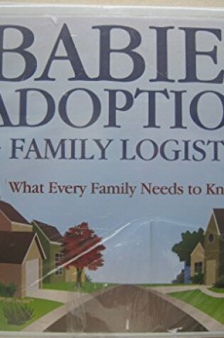 Cover of Babies, Adoption, & Family Logistics