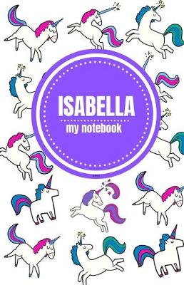 Book cover for Isabella - Unicorn Notebook - Personalized Journal/Diary - Fab Girl/Women's Gift - Christmas Stocking Filler - 100 lined pages