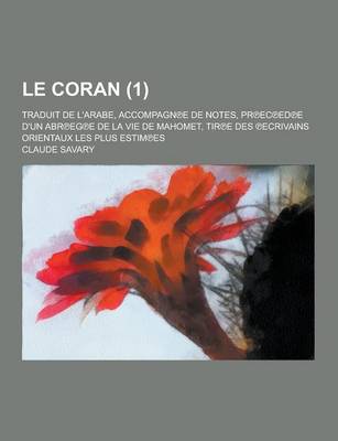 Book cover for Le Coran; Traduit de L'Arabe, Accompagn E de Notes, PR EC Ed E D'Un Abr Eg E de la Vie de Mahomet, Tir E Des Ecrivains Orientaux Les Plus Estim Es (1)