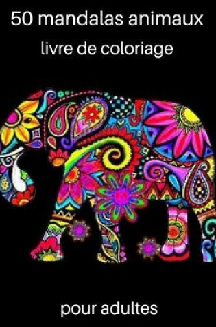 Cover of 50 mandalas animaux livre de coloriage pour adultes