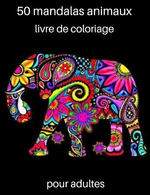 Book cover for 50 mandalas animaux livre de coloriage pour adultes