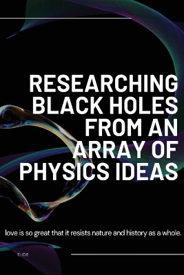 Book cover for Researching Black Holes from an array of Physics Ideas