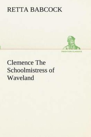 Cover of Clemence The Schoolmistress of Waveland