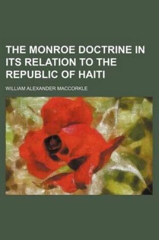 Cover of The Monroe Doctrine in Its Relation to the Republic of Haiti