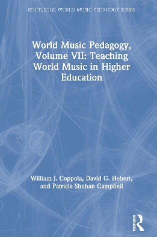 Cover of World Music Pedagogy, Volume VII: Teaching World Music in Higher Education