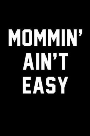 Cover of Mommin' Ain't Easy